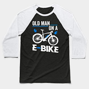 Old Man On A E Bike Electronic Bicycle Sports Bike Biker Baseball T-Shirt